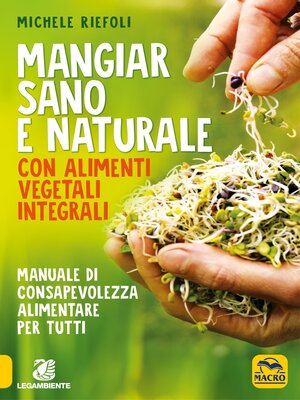 cover image of Mangiar sano e naturale con alimenti vegetali integrali